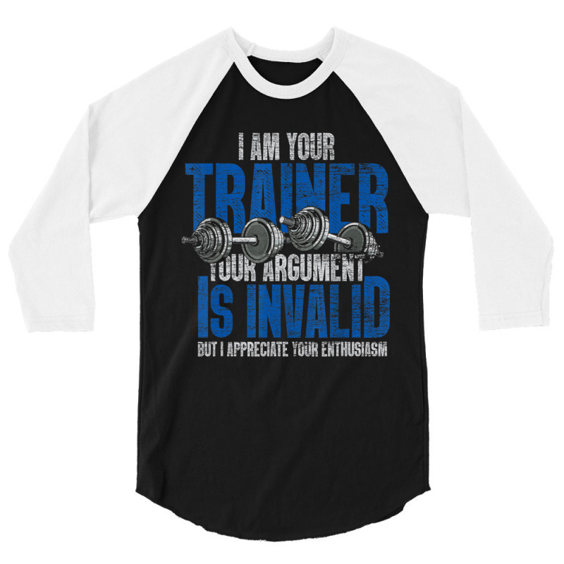 I Am Your Trainer Your Argument Is Invalid Personal Trainer 3/4 Sleeve Shirt by cm-arts | Artistshot