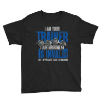 I Am Your Trainer Your Argument Is Invalid Personal Trainer Youth Tee | Artistshot