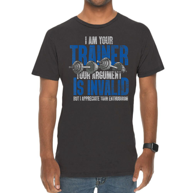 I Am Your Trainer Your Argument Is Invalid Personal Trainer Vintage T-Shirt by cm-arts | Artistshot