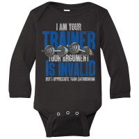 I Am Your Trainer Your Argument Is Invalid Personal Trainer Long Sleeve Baby Bodysuit | Artistshot