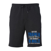 I Am Your Trainer Your Argument Is Invalid Personal Trainer Fleece Short | Artistshot