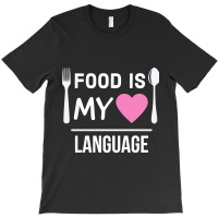 Food Is My Love Language T-shirt | Artistshot