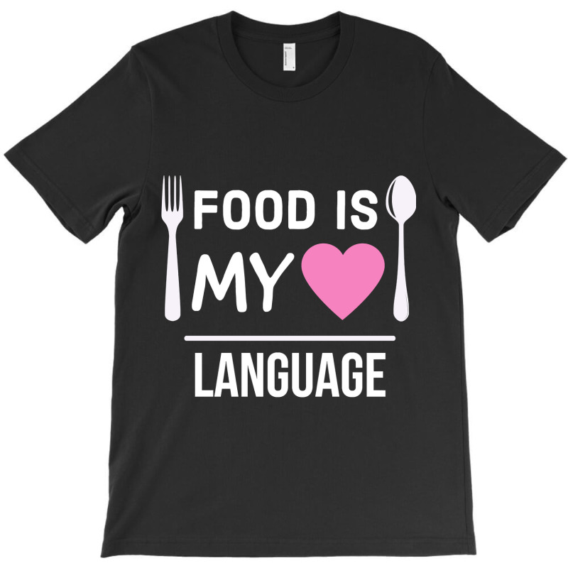 Food Is My Love Language T-Shirt by seifertmurryq3jmxs | Artistshot