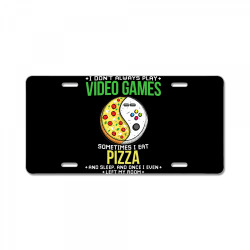 i don't always play video games. sometimes i eat pizza funny t shirt License Plate | Artistshot