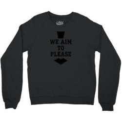we aim to please Crewneck Sweatshirt | Artistshot