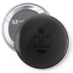 we aim to please Pin-back button | Artistshot