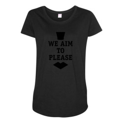 we aim to please Maternity Scoop Neck T-shirt | Artistshot