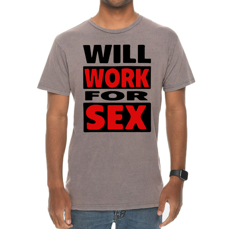 Will Work For Sex Vintage T-Shirt by cm-arts | Artistshot