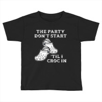 Retro The Party Don't Start Til L Croc In Nurse Costume Toddler T-shirt | Artistshot