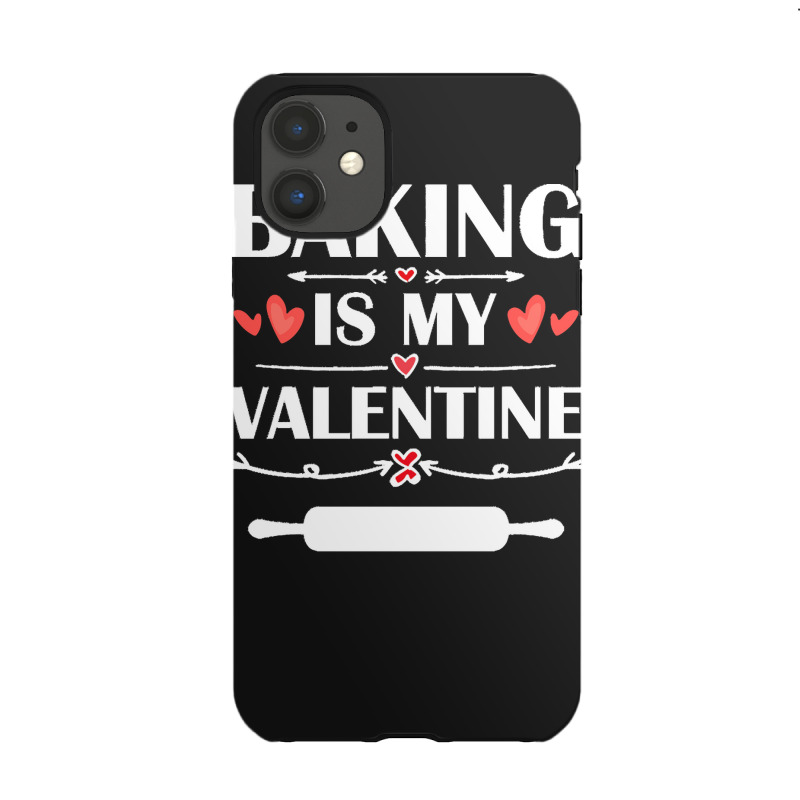 Baking Is My Valentine T  Shirt Baking Is My Valentine T  Shirt Funny Iphone 11 Case | Artistshot
