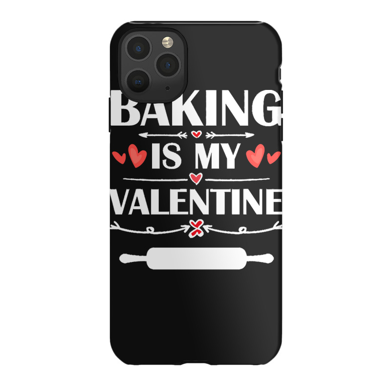 Baking Is My Valentine T  Shirt Baking Is My Valentine T  Shirt Funny Iphone 11 Pro Max Case | Artistshot