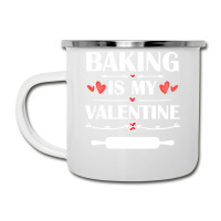 Baking Is My Valentine T  Shirt Baking Is My Valentine T  Shirt Funny Camper Cup | Artistshot