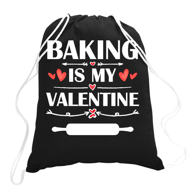 Baking Is My Valentine T  Shirt Baking Is My Valentine T  Shirt Funny Drawstring Bags | Artistshot