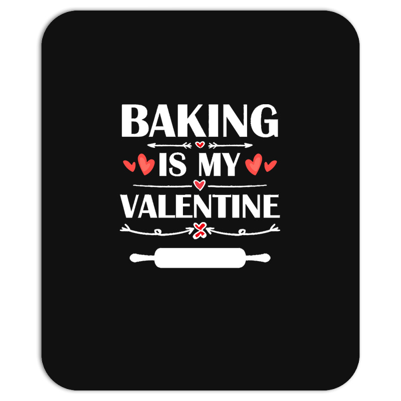 Baking Is My Valentine T  Shirt Baking Is My Valentine T  Shirt Funny Mousepad | Artistshot