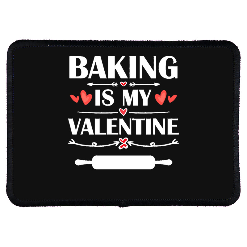 Baking Is My Valentine T  Shirt Baking Is My Valentine T  Shirt Funny Rectangle Patch | Artistshot
