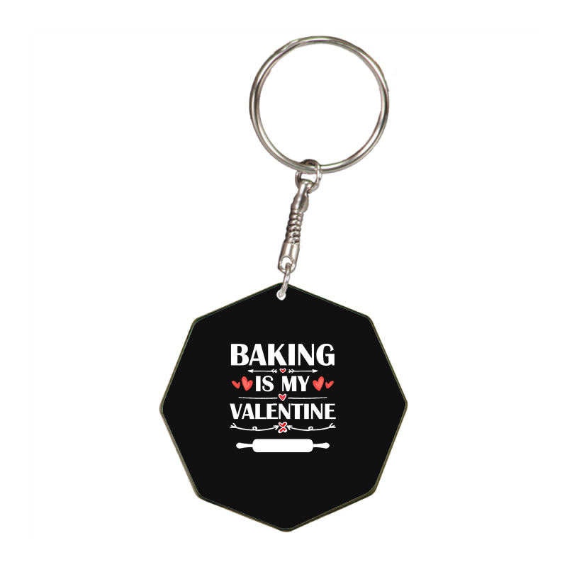 Baking Is My Valentine T  Shirt Baking Is My Valentine T  Shirt Funny Octagon Keychain | Artistshot