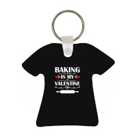 Baking Is My Valentine T  Shirt Baking Is My Valentine T  Shirt Funny T-shirt Keychain | Artistshot