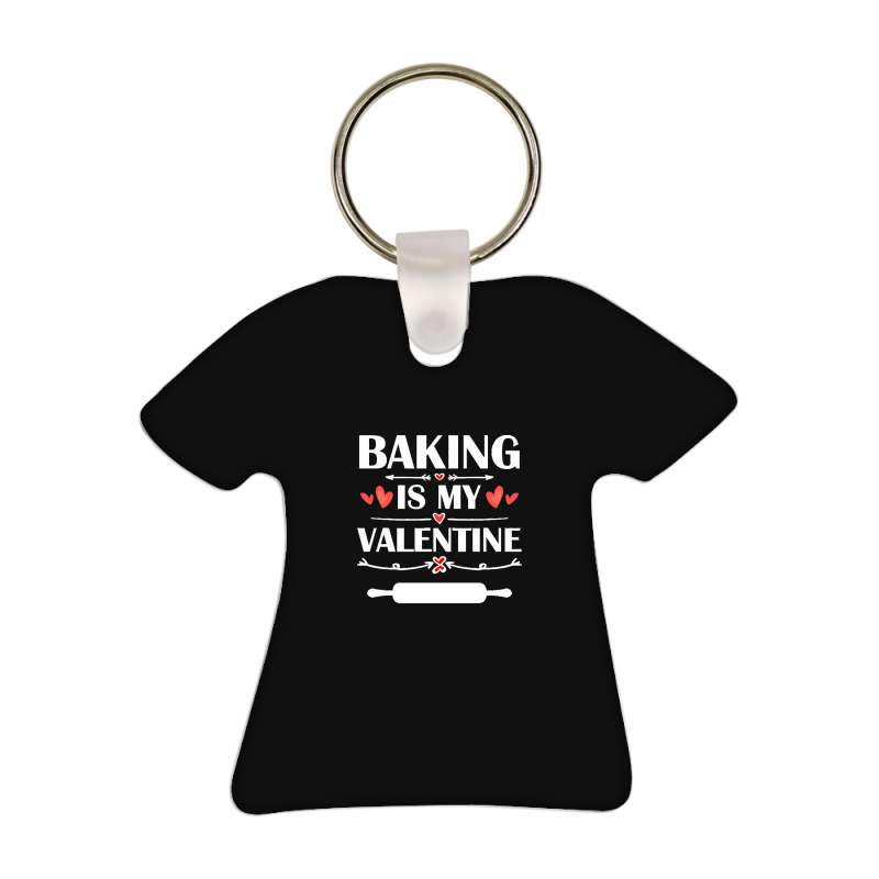Baking Is My Valentine T  Shirt Baking Is My Valentine T  Shirt Funny T-shirt Keychain | Artistshot