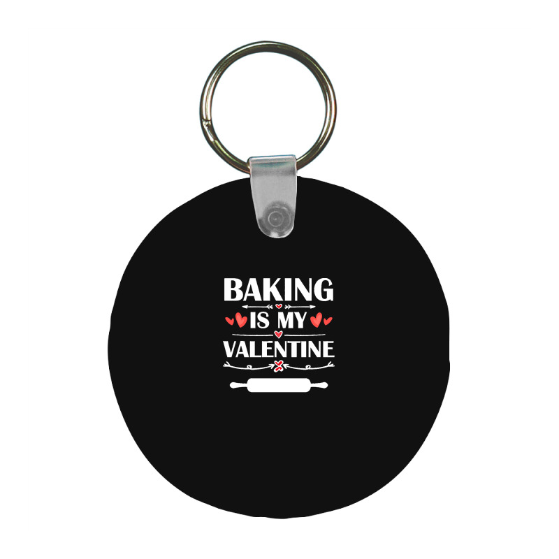 Baking Is My Valentine T  Shirt Baking Is My Valentine T  Shirt Funny Frp Round Keychain | Artistshot