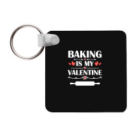 Baking Is My Valentine T  Shirt Baking Is My Valentine T  Shirt Funny Frp Square Keychain | Artistshot