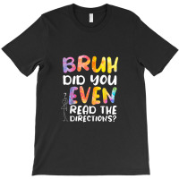 Bruh Did You Even Read The Directions T-shirt | Artistshot