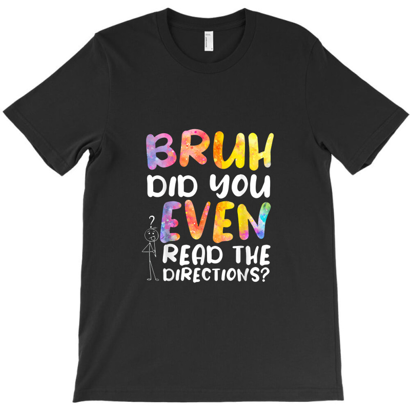 Bruh Did You Even Read The Directions T-shirt | Artistshot