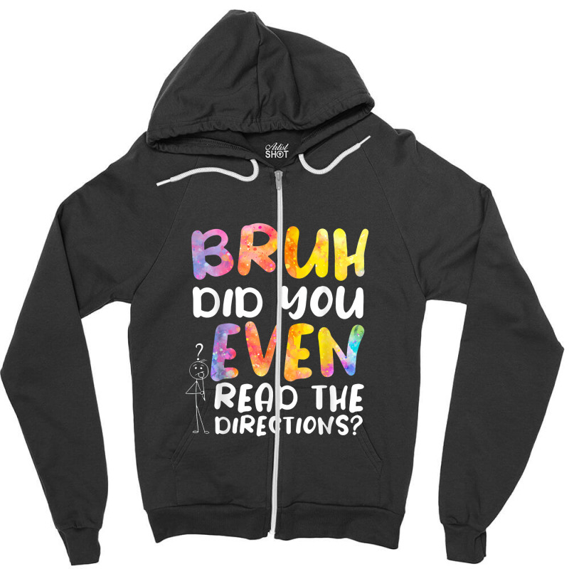 Bruh Did You Even Read The Directions Zipper Hoodie | Artistshot