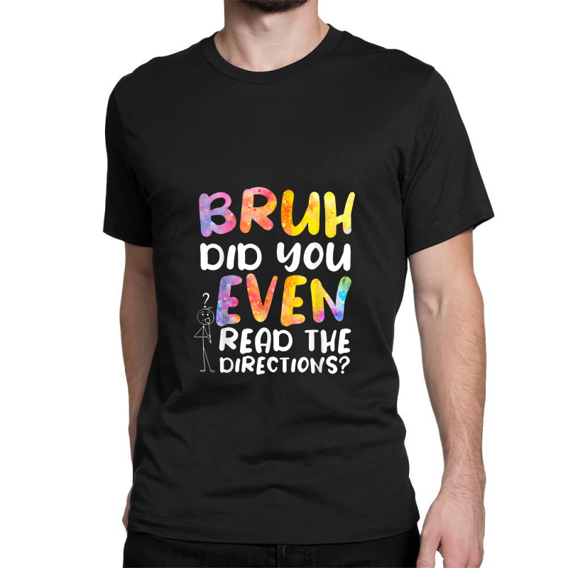 Bruh Did You Even Read The Directions Classic T-shirt | Artistshot