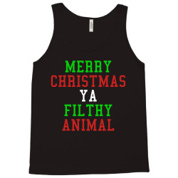 Merry Christmas Ya Filthy Animal Tank Top | Artistshot
