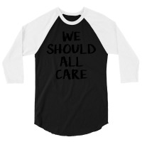 We All Should Care 3/4 Sleeve Shirt | Artistshot