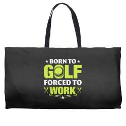 born to golf t  shirt born to golf forced to work t  shirt Weekender Totes | Artistshot