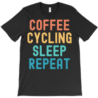 Coffee Cycling Sleep Repeat T  Shirt Coffee Cycling Sleep Repeat   Fun T-shirt | Artistshot