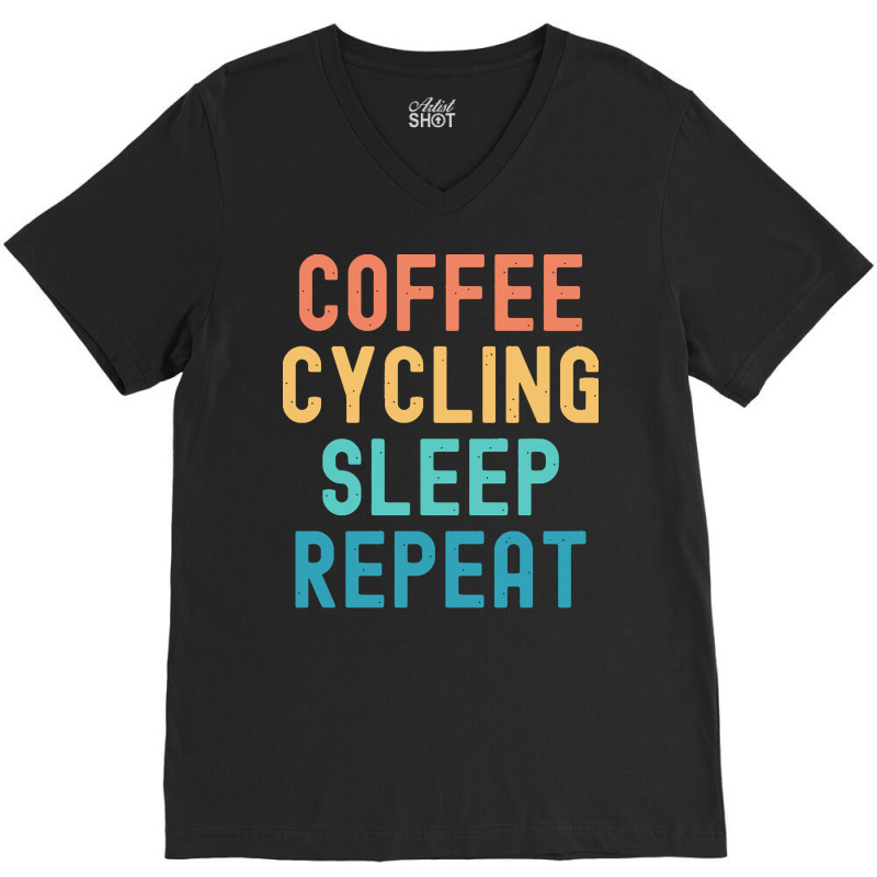 Coffee Cycling Sleep Repeat T  Shirt Coffee Cycling Sleep Repeat   Fun V-neck Tee | Artistshot