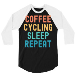 coffee cycling sleep repeat t  shirt coffee cycling sleep repeat   fun 3/4 Sleeve Shirt | Artistshot