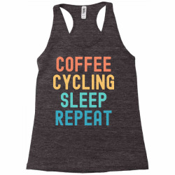 coffee cycling sleep repeat t  shirt coffee cycling sleep repeat   fun Racerback Tank | Artistshot