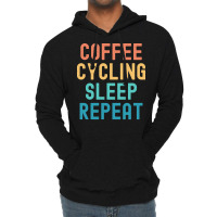Coffee Cycling Sleep Repeat T  Shirt Coffee Cycling Sleep Repeat   Fun Lightweight Hoodie | Artistshot