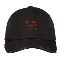 Now I Have A Machine Gun Ho-ho-hogift Vintage Cap | Artistshot