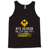 But Officer The Sign Said Do A Burnout Car Racing Tank Top | Artistshot