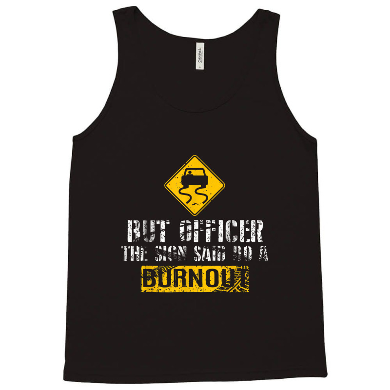 But Officer The Sign Said Do A Burnout Car Racing Tank Top | Artistshot