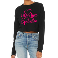 Be Mine Valentine Day Cropped Sweater | Artistshot