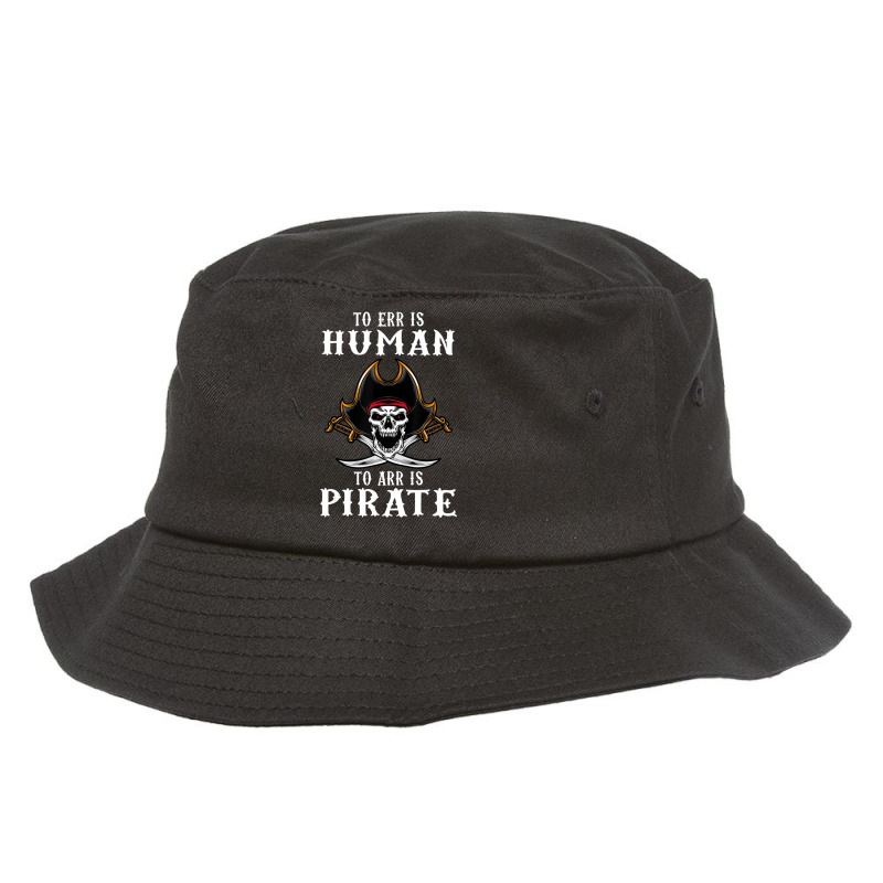 To Err Is Human To Arr Is Pirate With Skull And Cross Swords Bucket Hat | Artistshot