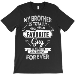 My Brother Is Totally My Most Favorite Guy T-Shirt | Artistshot