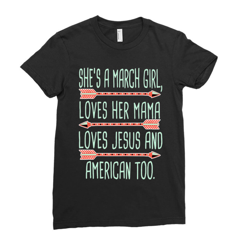 She Is A March Girl Loves Her Mama Loves Jesus And American Too Jesus Ladies Fitted T-Shirt by cm-arts | Artistshot