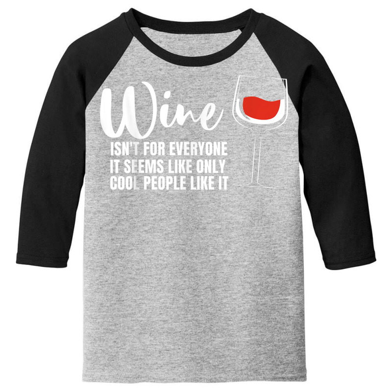 Wine Isn't For Everyone It Seems Winemaker Wine Youth 3/4 Sleeve | Artistshot