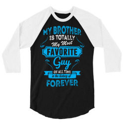 My Brother Is Totally My Most Favorite Guy 3/4 Sleeve Shirt | Artistshot