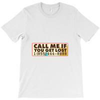 Call Me If You Get Lost T-shirt | Artistshot