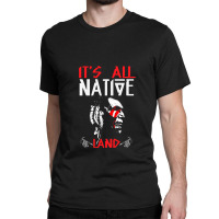 It's All Native Land - Native American Classic T-shirt | Artistshot