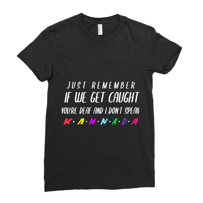 If We Get Caught You_re Deaf And I Speak Kannada Ladies Fitted T-Shirt by cm-arts | Artistshot