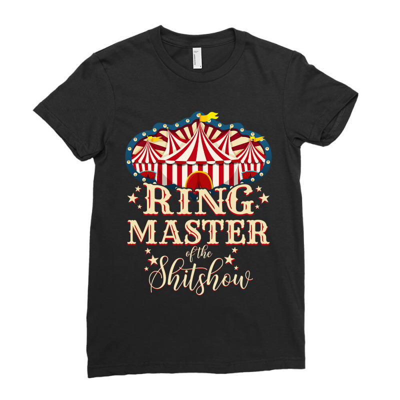 Ringmaster Of The Shitshow Ringmaster Of The Shitshow Ladies Fitted T-Shirt by home12 | Artistshot