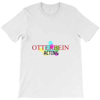 Otterbein Acting T-shirt Designed By Myluphoto
